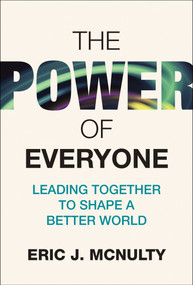 The Power of Everyone (Leading Together to Shape a Better World) by Eric J. McNulty, 9780262058544