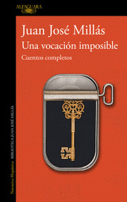Una vocación imposible. Cuentos completos / An Impossible Vocation: Complete Stories (Spanish Edition) by Juan José Millás, 9788420477992