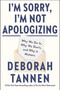 I'm Sorry, I'm Not Apologizing (Why We Do It, Why We Don't, and Why It Matters) by Deborah Tannen, 9780593719756