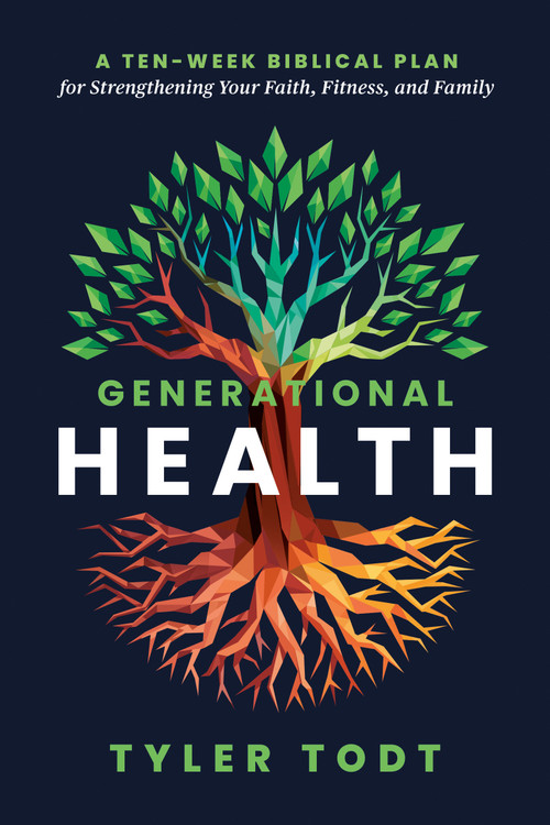 Generational Health (A Ten-Week Biblical Plan for Strengthening Your Faith, Fitness, and Family) by Tyler Todt, 9798217153091