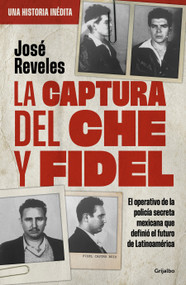 La captura de Che y Fidel / The Capture of Che and Fidel (Spanish Edition) by José Reveles, 9786073875226