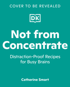 Not from Concentrate (Distraction-Proof Recipes for Busy Brains) by Catherine Smart, 9798217136636