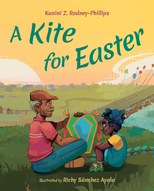 A Kite for Easter by Kanini Z. Rodney-Phillips, Richy Sanchez Ayala, 9781623546519