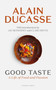 Good Taste by Alain Ducasse, Polly Mackintosh, Jay McInerney, Clare Smyth, 9781807760205