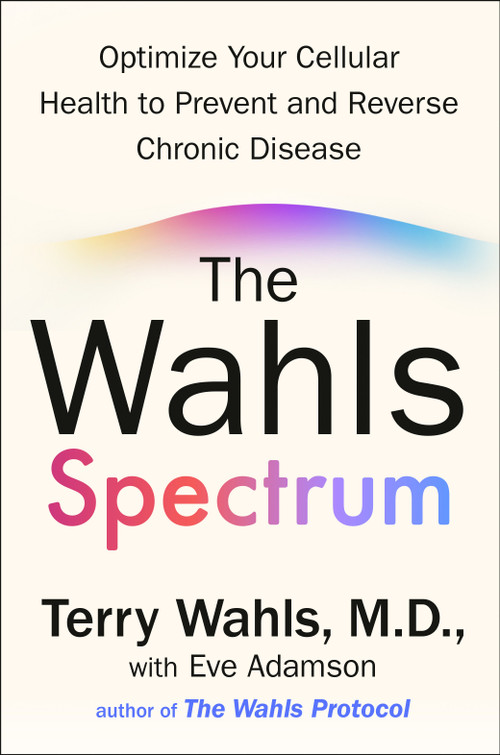 The Wahls Spectrum (Optimize Your Cellular Health to Prevent and Reverse Chronic Disease) by Terry Wahls, M.D., Eve Adamson, 9780593855294
