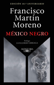 México negro (edición 40 aniversario) / Black Mexico. 40th Anniversary Edition (Spanish Edition) by Francisco Martín Moreno, 9786073876629