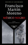 México negro (edición 40 aniversario) / Black Mexico. 40th Anniversary Edition (Spanish Edition) by Francisco Martín Moreno, 9786073876629