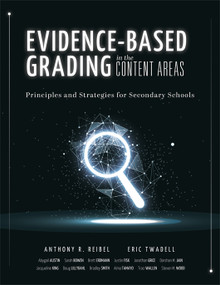 Evidence-Based Grading in the Content Areas by Anthony R. Reibel, Eric Twadell, Abygail Austin, Sarah Bowen, Brett Erdmann, Justin Fisk, Jonathan Grice, Darshan M. Jain, Jacqueline King, Doug Lillydahl, Anthony R. Reibel, Bradley Smith, Alma Tamayo, Eric Twadell, ..., 9798893740790