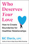 Who Deserves Your Love (How to Create Boundaries for Healthier Relationships) by KC Davis, 9781668250990