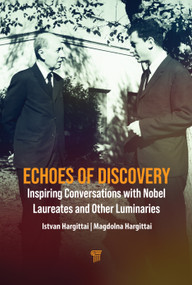 Echoes of Discovery (Inspiring Conversations with Nobel Laureates and Other Luminaries) by Istvan Hargittai, Magdolna Hargittai, 9789815352405