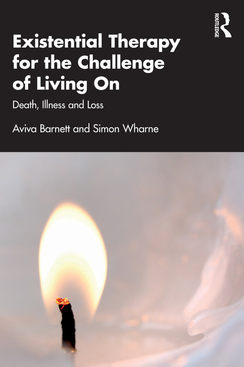 Existential Therapy for the Challenge of Living On (Death, Illness and Loss) by Aviva Barnett, Simon Wharne, 9781041397083