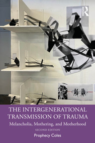 The Intergenerational Transmission of Trauma (Melancholia, Mothering and Motherhood) by Prophecy Coles, 9781032894546