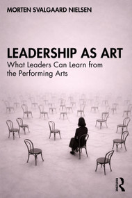 Leadership as Art (What Leaders Can Learn from the Performing Arts) by Morten Svalgaard Nielsen, 9781041336976