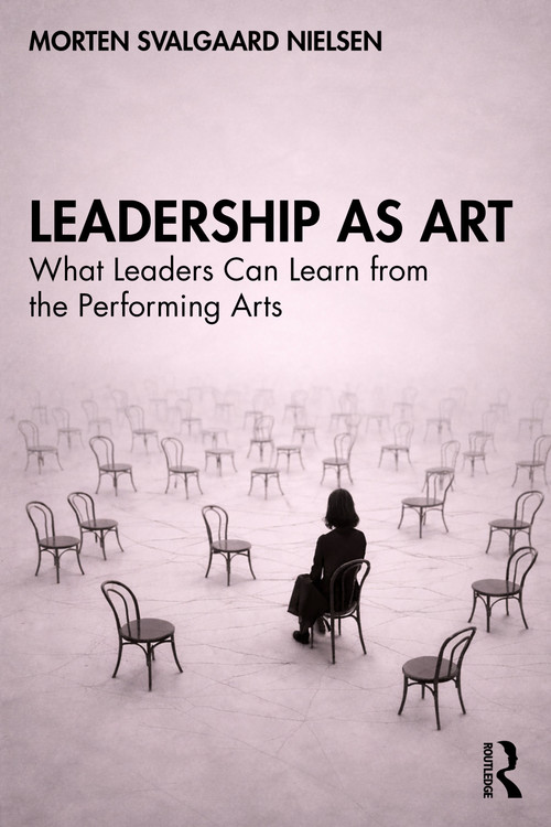 Leadership as Art (What Leaders Can Learn from the Performing Arts) by Morten Svalgaard Nielsen, 9781041336976