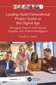 Leading Multi-Generational Project Teams in the Digital Age (Managing Projects with Human Empathy and Artificial Intelligence) by Claude H. Maley, 9781041383826