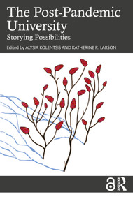 The Post-Pandemic University (Storying Possibilities) by Alysia Kolentsis, Katherine R. Larson, 9781032941547