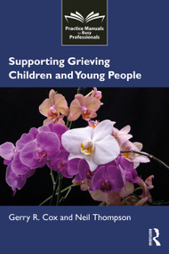 Supporting Grieving Children and Young People by Gerry R. Cox, Neil Thompson, 9781041311300