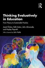 Thinking Evaluatively in Education (From Theory to Sustainable Practice) by Janet Clinton, Ruth Aston, John Almarode, Hayley Paproth, 9781041196044