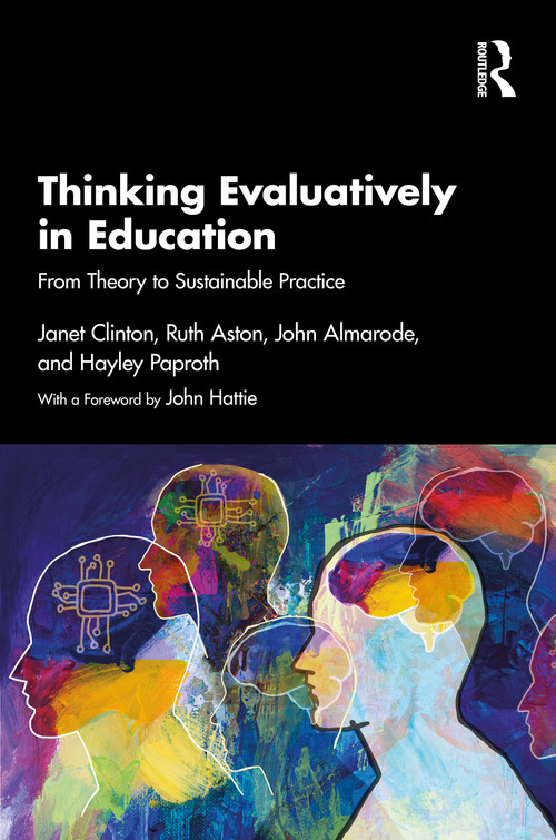 Thinking Evaluatively in Education (From Theory to Sustainable Practice) by Janet Clinton, Ruth Aston, John Almarode, Hayley Paproth, 9781041196044