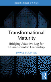 Transformational Maturity (Bridging Adaptive Lag for Human-Centric Leadership) by Paweł Poszytek, 9781041365679