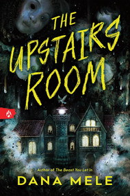 The Upstairs Room by Dana Mele, 9781464237041