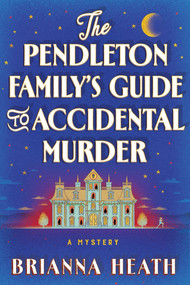 The Pendleton Family's Guide to Accidental Murder (A Mystery) by Brianna Heath, 9781464242700
