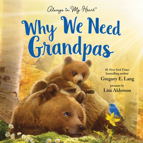 Why We Need Grandpas by Gregory E. Lang, Lisa Alderson, 9781464270406