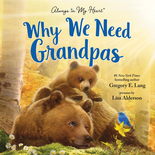 Why We Need Grandpas by Gregory E. Lang, Lisa Alderson, 9781464270406