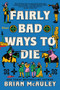 Fairly Bad Ways to Die by Brian McAuley, 9781464294464