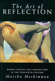 The Art of Reflection (Women Artists' Self-Portraiture in the Twentieth Century) by Marsha Meskimmon, 9780231106870