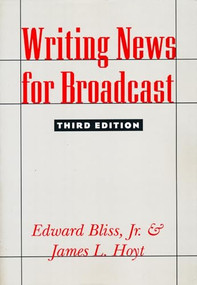 Writing News for Broadcast by James L. Hoyt, Edward Bliss Jr., 9780231079730