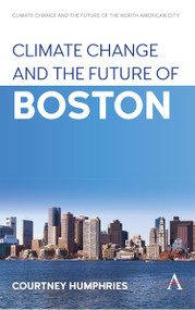 Climate Change and the Future of Boston by Courtney Humphries, 9781801360562