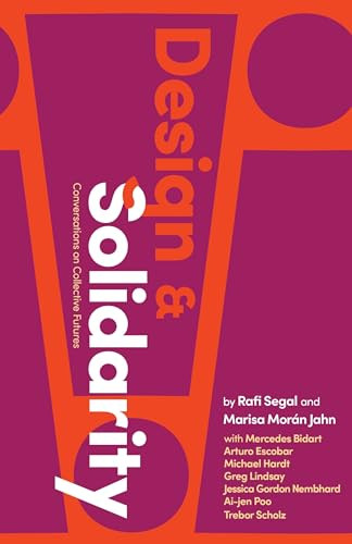 Design and Solidarity (Conversations on Collective Futures) by Rafi Segal, Marisa Morán Jahn, 9780231204057