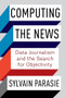 Computing the News (Data Journalism and the Search for Objectivity) by Sylvain Parasie, 9780231199773