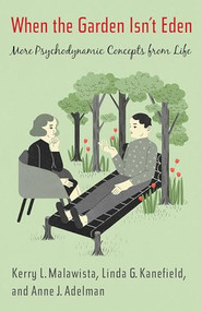 When the Garden Isn't Eden (More Psychodynamic Concepts from Life) by Kerry L Malawista, Anne J Adelman, Linda Kanefield, 9780231170376