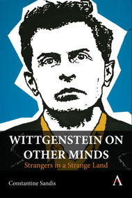 Wittgenstein on Other Minds (Strangers in a Strange Land) by Constantine Sandis, 9781801360531