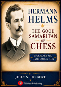 Hermann Helms - The Good Samaritan of Chess (Biography and Game Collection) by John S. Hilbert, 9789493435315