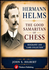 Hermann Helms - The Good Samaritan of Chess (Biography and Game Collection) by John S. Hilbert, 9789493435315