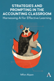 Strategies and Prompting in the Accounting Classroom (Harnessing AI for Effective Learning) by Mfon Akpan, 9781801360371