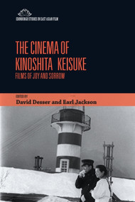 The Cinema of Kinoshita Keisuke (Films of Joy and Sorrow) by David Desser, Earl Jackson, 9781399523356