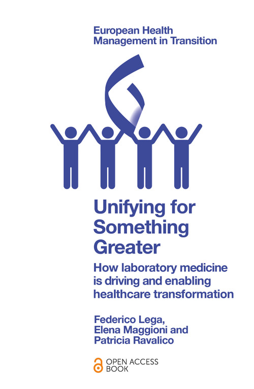 Unifying for Something Greater (How laboratory medicine is driving and enabling healthcare transformation) by Federico Lega, Elena Maggioni, Patricia Ravalico, 9781837426652