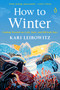 How to Winter (Finding Warmth on Cold, Dark, and Difficult Days) by Kari Leibowitz, PhD, 9780593653777