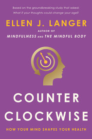 Counterclockwise (How Your Mind Shapes Your Health) by Ellen J. Langer, 9780345502056