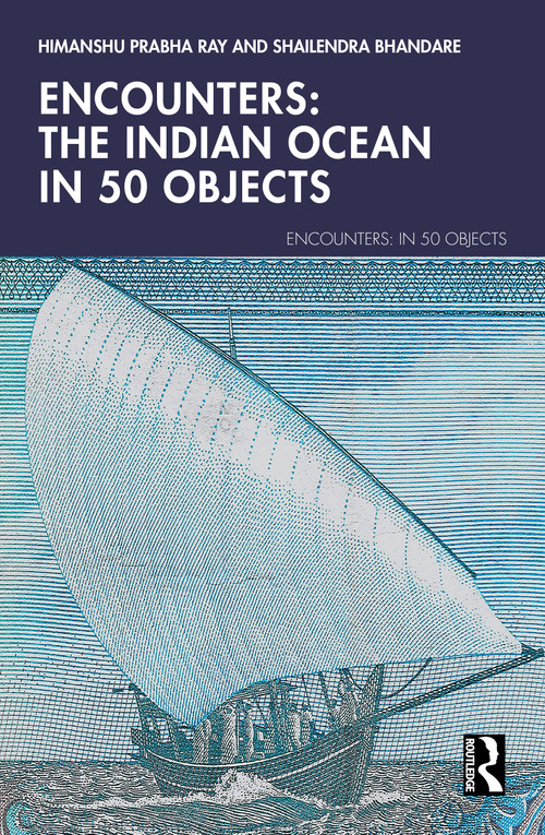 Encounters: The Indian Ocean in 50 Objects by Himanshu Prabha Ray, Shailendra Bhandare, 9781041165675