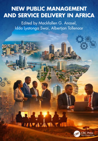 New Public Management and Service Delivery in Africa by Mackfallen G. Anasel, Idda Lyatonga Swai, Albertjan Tollenaar, 9781041124863