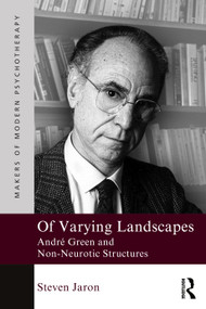 Of Varying Landscapes (André Green and Non-Neurotic Structures) by Steven Jaron, 9781032565026