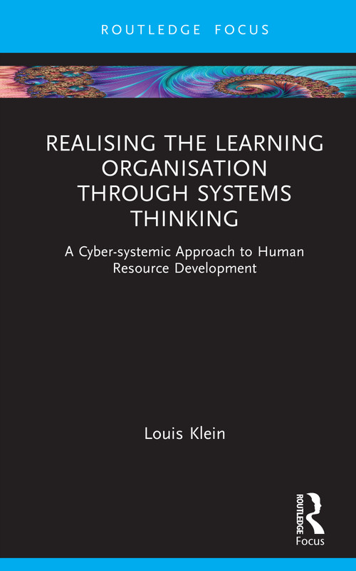 Realising the Learning Organisation through System Thinking (A Cyber-systemic Approach to Human Resource Development) by Louis Klein, 9781041213352
