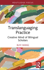 Translanguaging Practice (Creative Mind of Bilingual Scholars) by Buyi Wang, 9781041229926