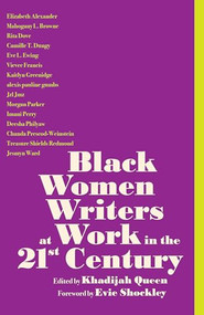 Black Women Writers at Work in the 21st Century by Khadijah Queen, 9798888907733