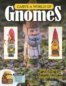 Carve a World of Gnomes (Step-by-Step Techniques for 7 Simple Projects) by Nikki Reese, 9781497101777